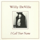 Willy DeVille - I Call Your Name